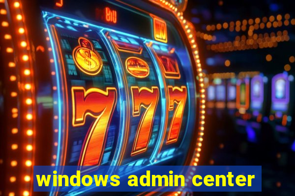 windows admin center